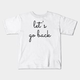 Let's go back typography design Kids T-Shirt